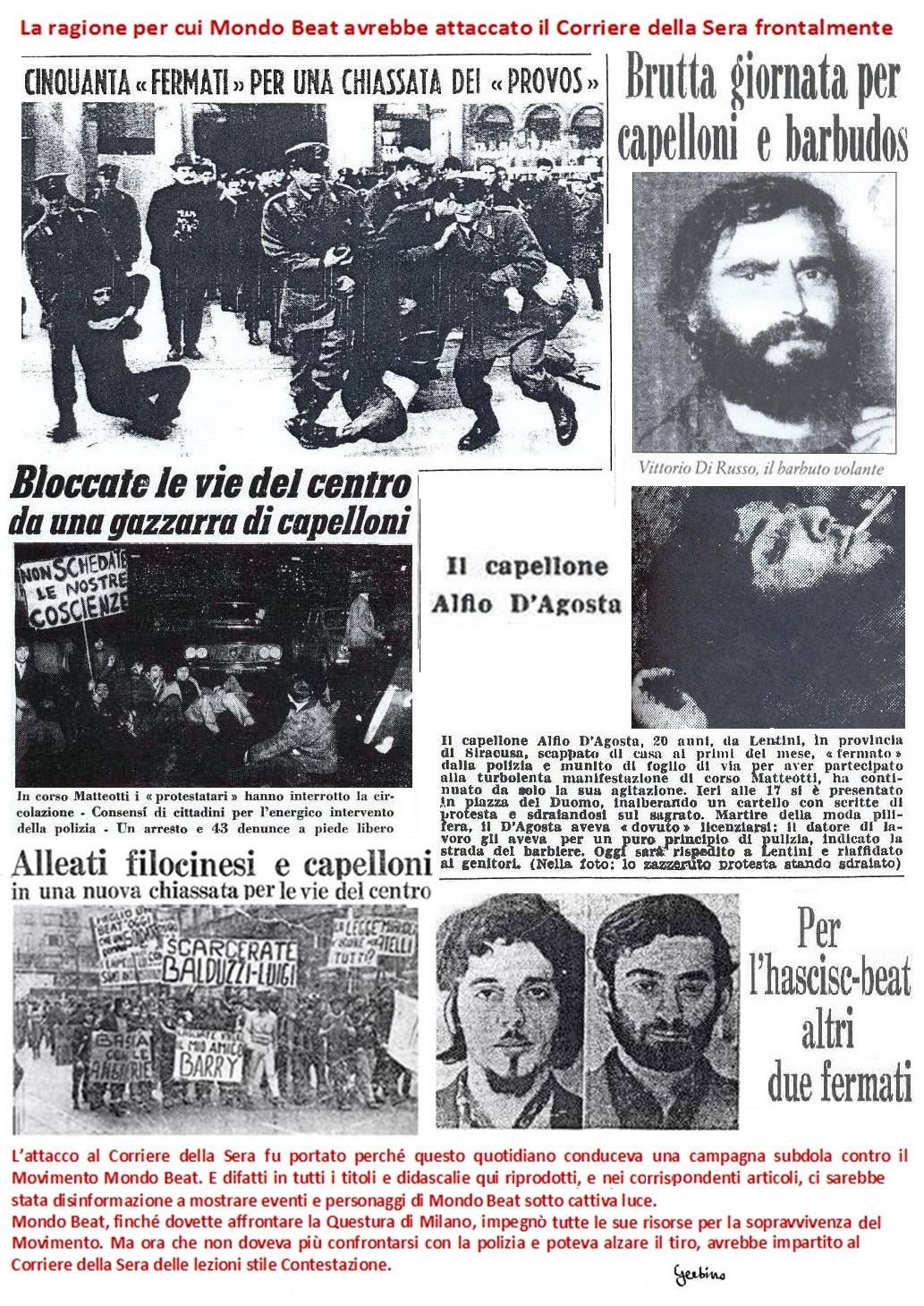 L'attacco al Corriere della Sera fu portato perché questo quotidiano conduceva una campagna subdola contro il Movimento Mondo Beat